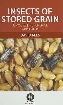 Insects of Stored Grain: A Pocket Reference by David Rees