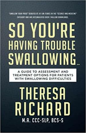 So You're Having Trouble Swallowing by Theresa Richard