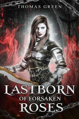 Lastborn of Forsaken Roses by Thomas Green