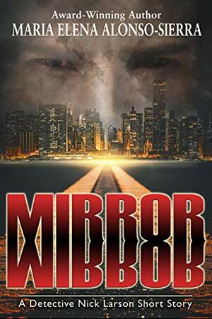 Mirror, Mirror: A Prequel Detective Nick Larson Short Story by Maria Elena Alonso-Sierra