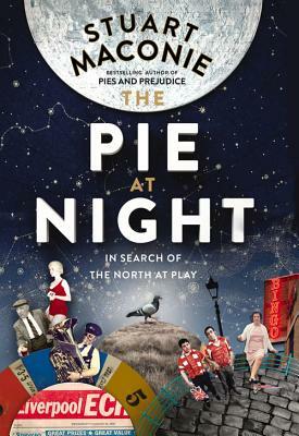 The Pie at Night: In Search of the North at Play by Stuart Maconie