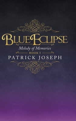 Blue Eclipse Book I: Melody of Memories by Patrick Joseph