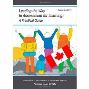 Leading the Way to Assessment for Learning: A Practical Guide (Canadian Version) (Leaders, Book 1) by Jay McTighe, Ph.D. Anne Davies, Beth Parrott Reynolds, Sandra Herbst