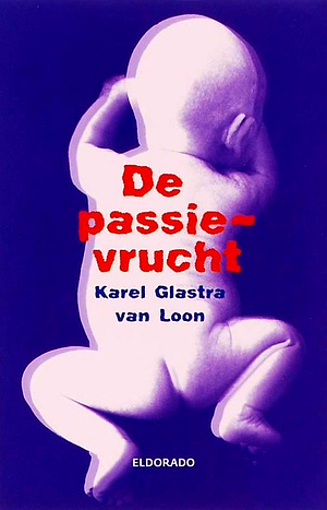 De passievrucht: Roman by Karel Glastra van Loon