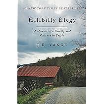 Hillbilly Elegy: A Memoir of a Family and Culture in Crisis by J.D. Vance