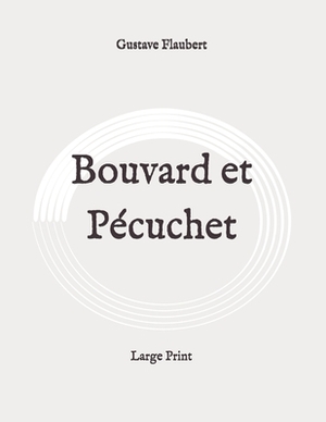 Bouvard et Pécuchet: Large Print by Gustave Flaubert