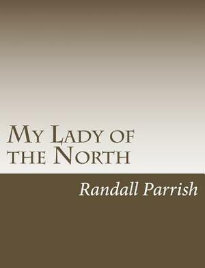 My Lady of the North by Randall Parrish