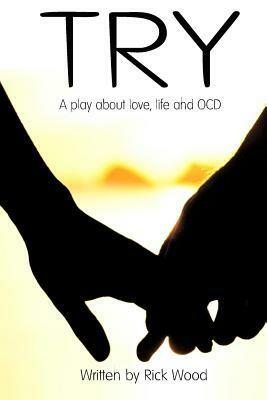 Try: A Story about Love, Life and Ocd by Rick Wood