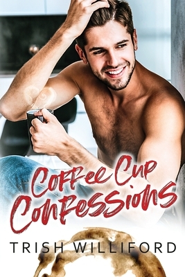 Coffee Cup Confessions by Trish Williford