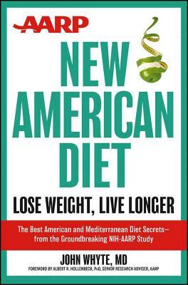 AARP New American Diet: Lose Weight, Live Longer by John Whyte