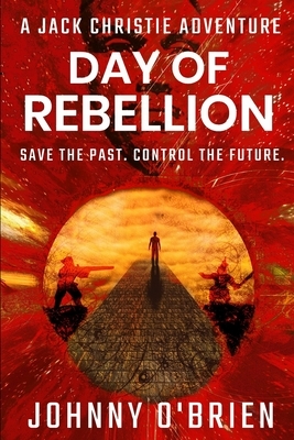 Day of Rebellion: A Jack Christie Adventure by Johnny O'Brien