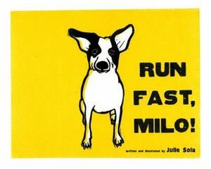 Run Fast Milo! by Julie Sola