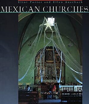 Mexican Churches by Eliot Porter, Ellen Auerbach