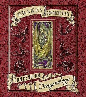 Dr Drake's Comprehensive: Compendium of Dragonology by Ernest Drake, Tomislav Tomić