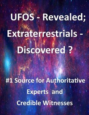 UFOS - Revealed; Extraterrestrials - Discovered?: #1 Source for Authoritative Experts and Credible Witnesses by Walter Seager, Penny Hill Press