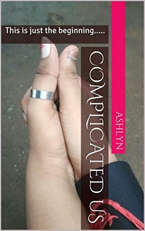 Complicated Us: This is just the beginning..... by KHUSHBOO RANI MAHATO, RAJU JANA, ASHLYN