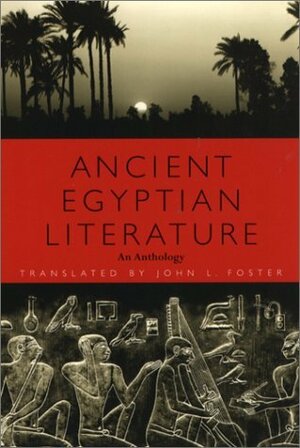 Ancient Egyptian Literature: An Anthology by John L. Foster