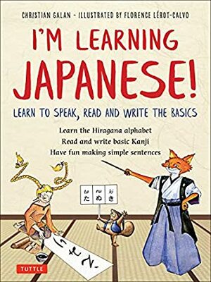 I'm Learning Japanese!: Learn to Speak, Read and Write the Basics by Christian Galan, Florence Lerot-Calvo