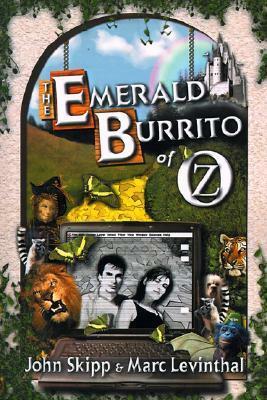 The Emerald Burrito of Oz by Marc Levinthal, John Skipp