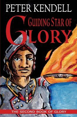 Guiding Star of Glory: The Second Book of Glory by Peter Kendell