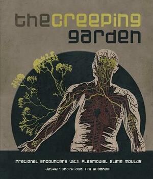 The Creeping Garden: Irrational Encounters with Plasmodial Slime Moulds by Jasper Sharp