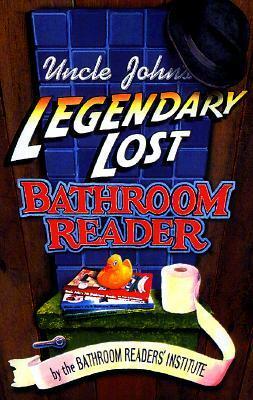 Uncle John's Legendary Lost Bathroom Reader by Bathroom Readers' Institute