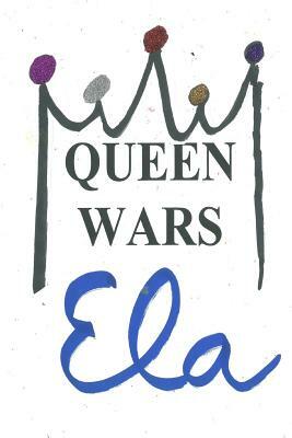 Queen Wars by Ela
