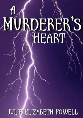 A Murderer's Heart by Julie Elizabeth Powell