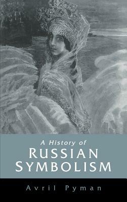 A History of Russian Symbolism by Avril Pyman
