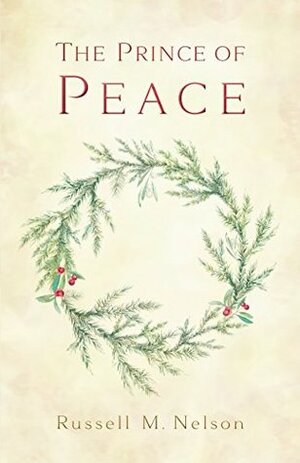 The Prince of Peace by Russell M. Nelson