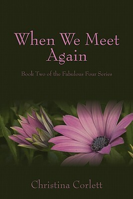 When We Meet Again: Book Two of the Fabulous Four series by Christina Corlett