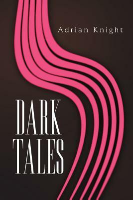 Dark Tales by Adrian Knight