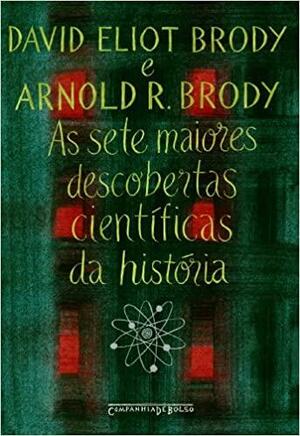 As Sete Maiores Descobertas Científicas da História by David Eliot Brody, Arnold R. Brody