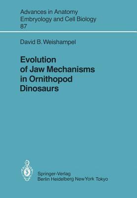 Evolution of Jaw Mechanisms in Ornithopod Dinosaurs by David B. Weishampel