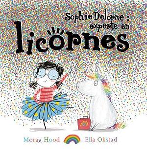 Sophie Delorme : experte en licornes by Ella Okstad, Morag Hood