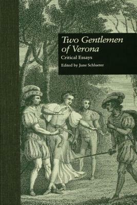 Two Gentlemen of Verona: Critical Essays by June Schlueter