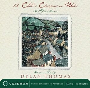 A Child's Christmas in Wales & Five Poems by Dylan Thomas
