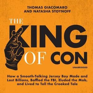 The King of Con: How a Smooth-Talking Jersey Boy Made and Lost Billions, Baffled the Fbi, Eluded the Mob, and Lived to Tell the Crooked by Natasha Stoynoff