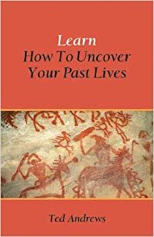 Learn How to Uncover your Past Lives by Ted Andrews