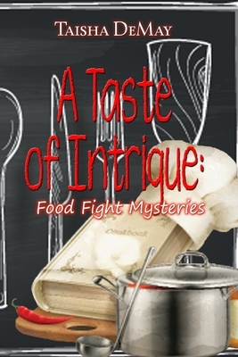 Taste Of Intrigue: Food Fight Mysteries by Taisha Demay