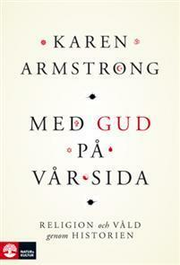 Med Gud på vår sida: religion och våld genom historien by Peter Handberg, Karen Armstrong