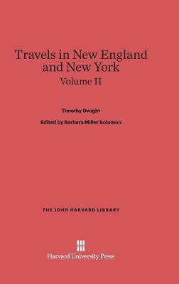 Dwight, Timothy; Solomon, Barbara Miller; King, Patricia M.: Travels in New England and New York. Volume II by Timothy Dwight