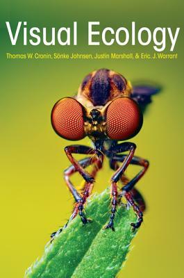 Visual Ecology by N. Justin Marshall, Sönke Johnsen, Thomas W. Cronin