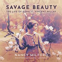 Savage Beauty: The Life of Edna St. Vincent Millay by Nancy Milford