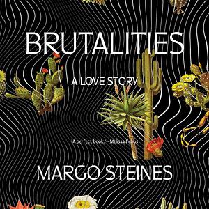 Brutalities by Margo Steines