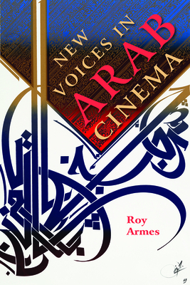 New Voices in Arab Cinema by Roy Armes