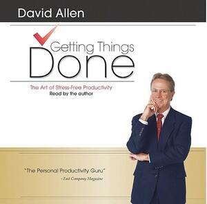 Getting Things Done: The Art of Stress-Free Productivity by David Allen