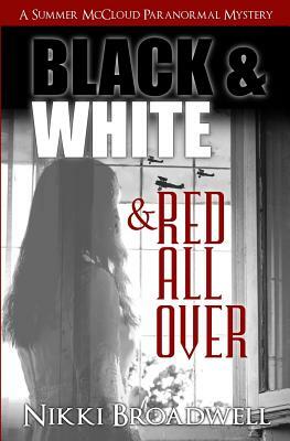 Black and White and Red all Over: a Summer McCloud paranormal mystery by Nikki Broadwell