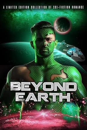 Beyond Earth: A Limited Edition Collection of Sci-Fiction Romance by Stephanie Morris, Sky Robert, Alina Riley, Leslie Chase, Candice Gilmer, Lola Blix, Celia Breslin, Robin O'Connor