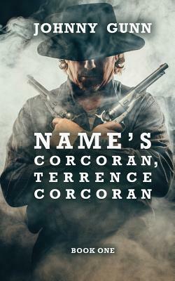 Name's Corcoran, Terrence Corcoran: A Terrence Corcoran Western by Johnny Gunn